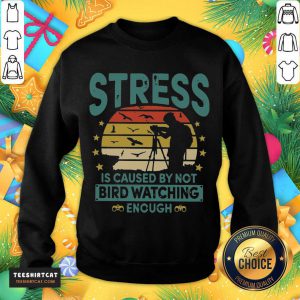 Stress Is Caused By Not Bird Watching Enough Vintage Sweatshirt- Design By Teeshirtcat.com