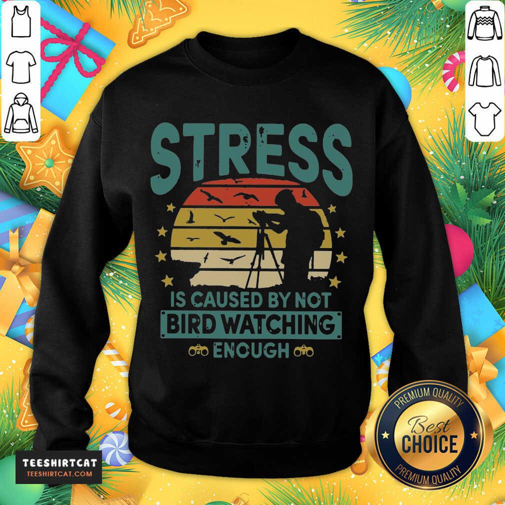 Stress Is Caused By Not Bird Watching Enough Vintage Sweatshirt- Design By Teeshirtcat.com