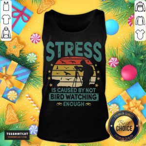 Stress Is Caused By Not Bird Watching Enough Vintage Tank Top- Design By Teeshirtcat.com
