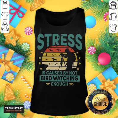 Stress Is Caused By Not Bird Watching Enough Vintage Tank Top- Design By Teeshirtcat.com Stress Is Caused By Not Bird Watching Enough Vintage Tank Top- Design By Teeshirtcat.com