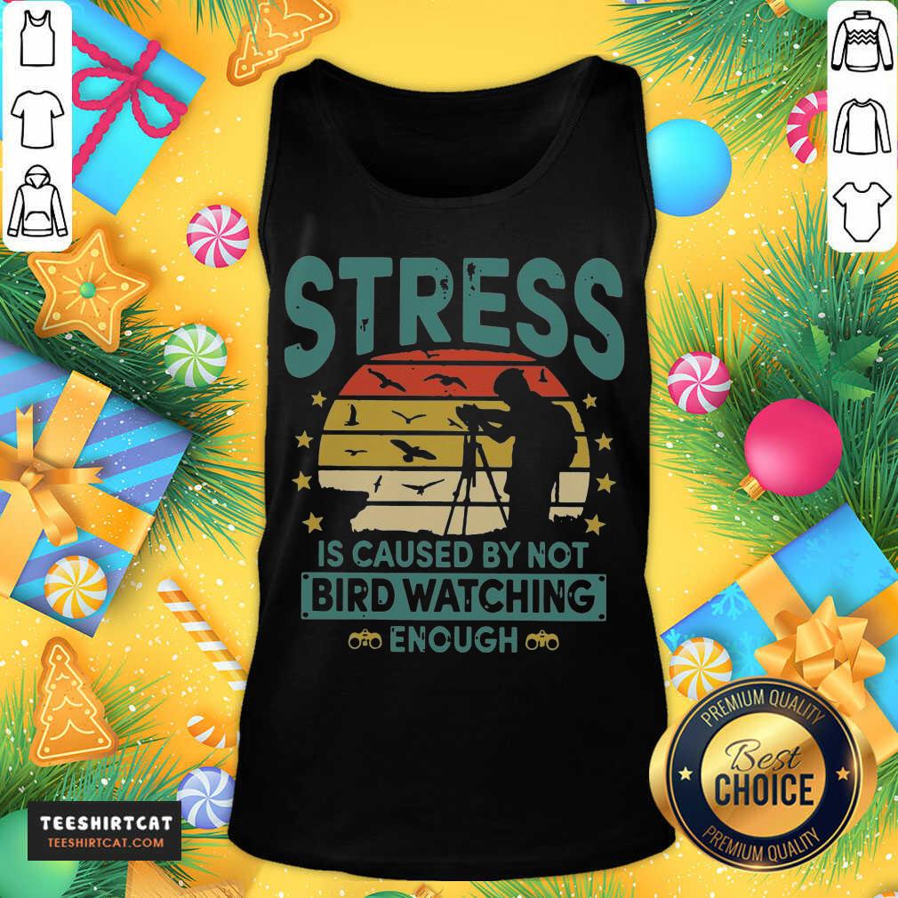 Stress Is Caused By Not Bird Watching Enough Vintage Tank Top- Design By Teeshirtcat.com