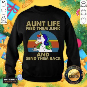 Unicorn Aunt Life Feed Them Junk And Send Them Back Sweatshirt - Design By Teeshirtcat.com