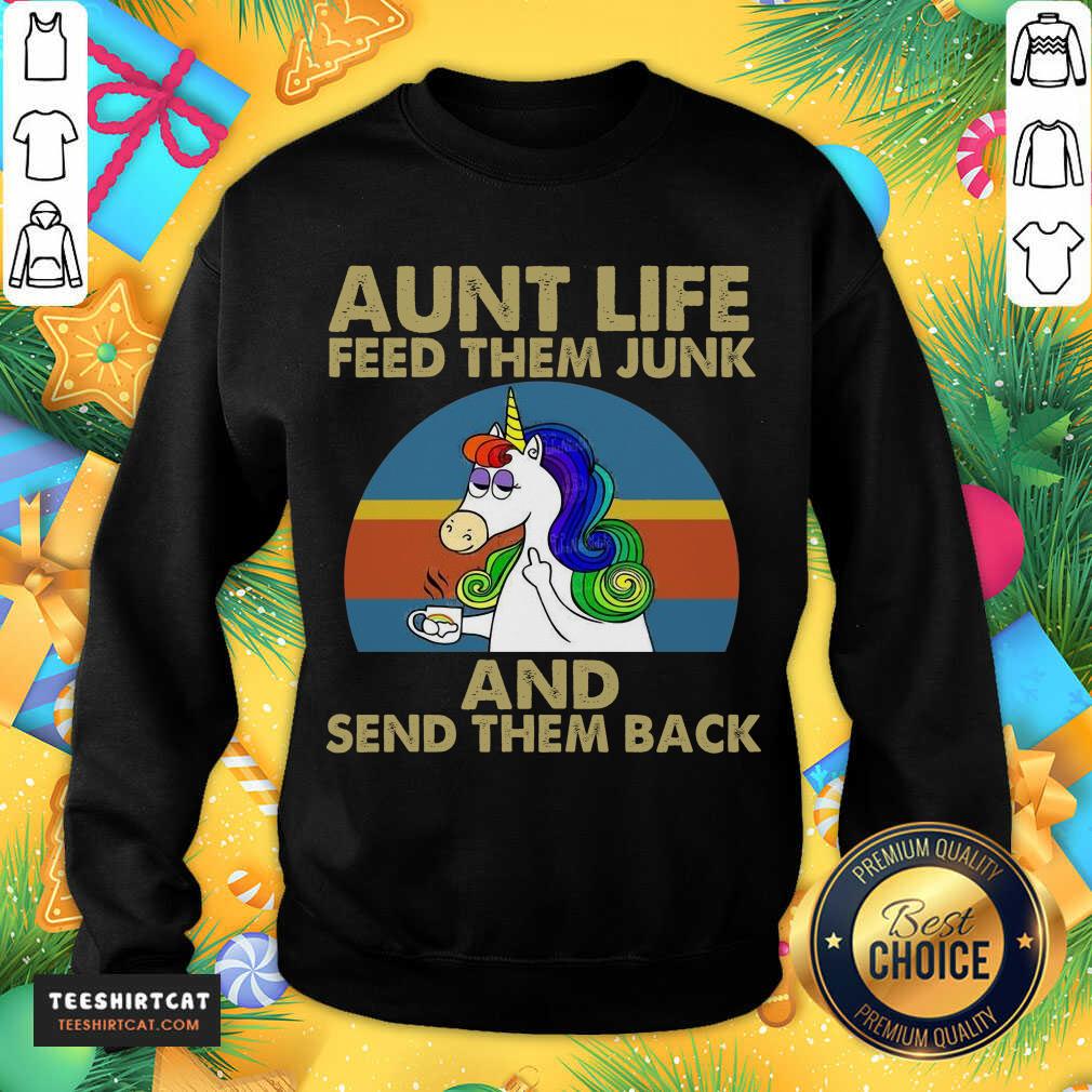 Unicorn Aunt Life Feed Them Junk And Send Them Back Sweatshirt - Design By Teeshirtcat.com