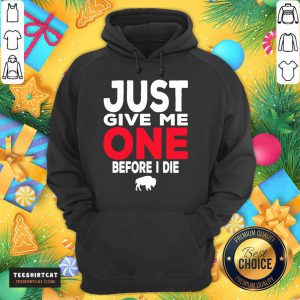 Buffalo Bills Just Give Me One Before I Die Hoodie - Design By Teeshirtcat.com