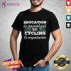 Education Is Important But Cycling Is Importanter Shirt - Design By Teeshirtcat.com