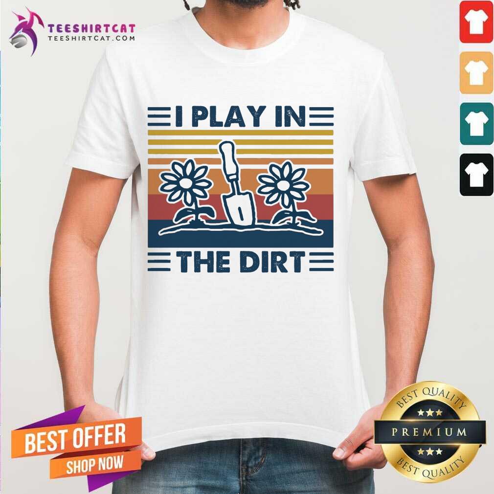 Gardening I Play In The Dirt Vintage Retro Shirt- Design By Teeshirtcat.com