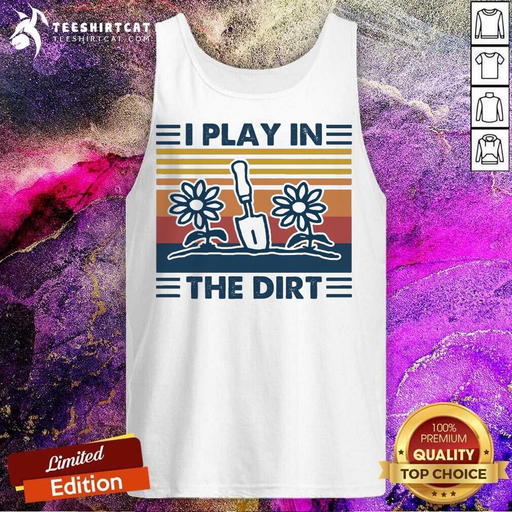 Gardening I Play In The Dirt Vintage Retro Tank Top- Design By Teeshirtcat.com Gardening I Play In The Dirt Vintage Retro Tank Top- Design By Teeshirtcat.com