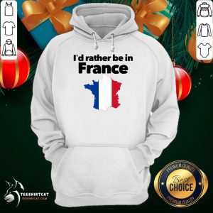 I'd Rather Be In France Hoodie - Design By Teeshirtcat.com