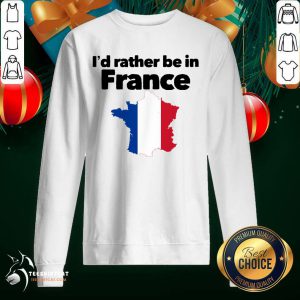 I'd Rather Be In France Sweatshirt - Design By Teeshirtcat.com