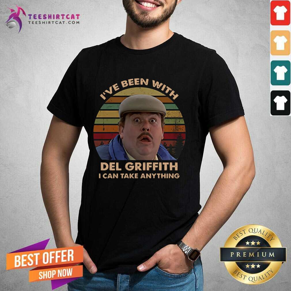 IVe Been With Del Griffith I Can Take Anything Vintage Shirt - Design By Teeshirtcat.com