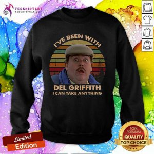 IVe Been With Del Griffith I Can Take Anything Vintage Sweatshirt - Design By Teeshirtcat.com