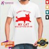 Sorry I'm Late My Cat Was Sitting On Me Shirt - Design By Teeshirtcat.com