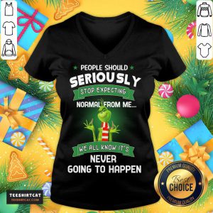 The Grinch People Should Seriously Stop Expecting Normal From Me We All Know It's Never Going To Happen V Neck- Design By Teeshirtcat.com