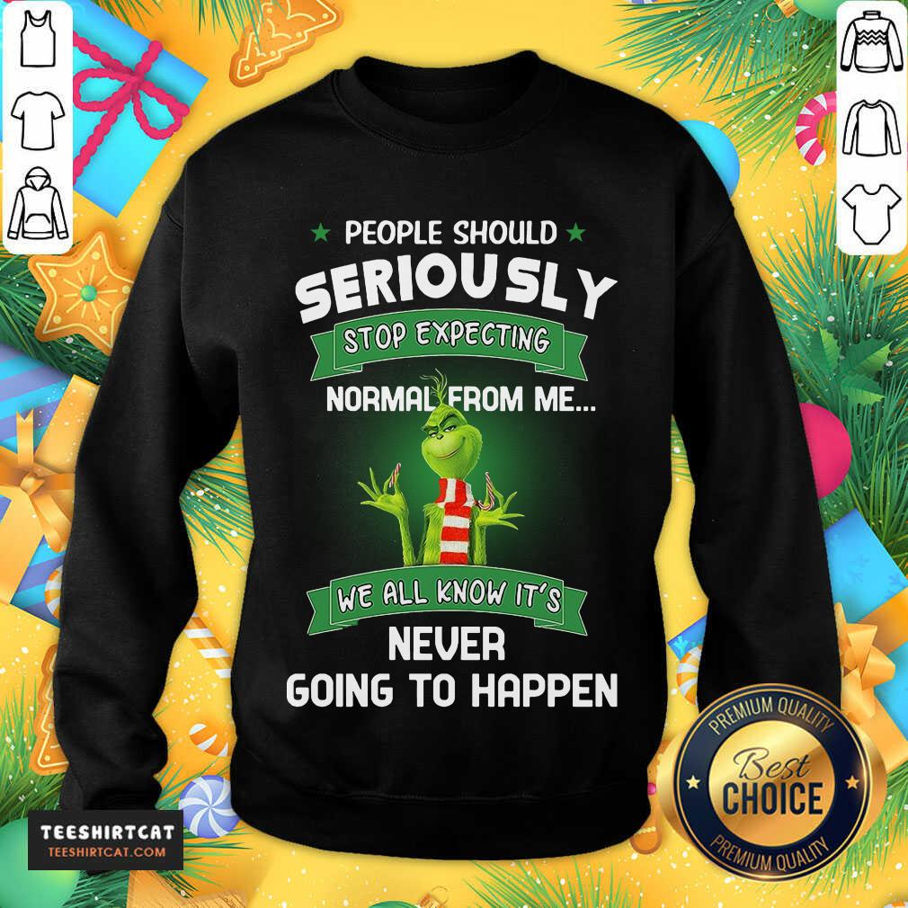 The Grinch People Should Seriously Stop Expecting Normal From Me We All Know It's Never Going To Happen Sweatshirt- Design By Teeshirtcat.com The Grinch People Should Seriously Stop Expecting Normal From Me We All Know It's Never Going To Happen Sweatshirt- Design By Teeshirtcat.com