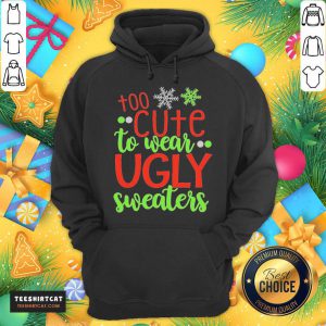Too Cute To Wear Ugly Sweater Christmas Hoodie- Design By Teeshirtcat.com