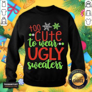 Too Cute To Wear Ugly Sweater Christmas Sweatshirt- Design By Teeshirtcat.com