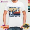 Bass Players Finger Better Vintage Retro Shirt - Design By Teeshirtcat.com