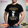 Snoopy I Don't Have A Problem With Anger I Have A Problem With Idiots Shirt - Design By Teeshirtcat.com