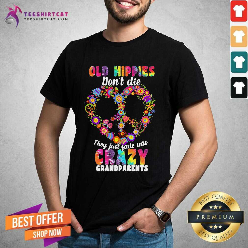 Flower Old Hippies Dont Die They Just Fade Into Crazy Grandparents Shirt - Design By Teeshirtcat.com