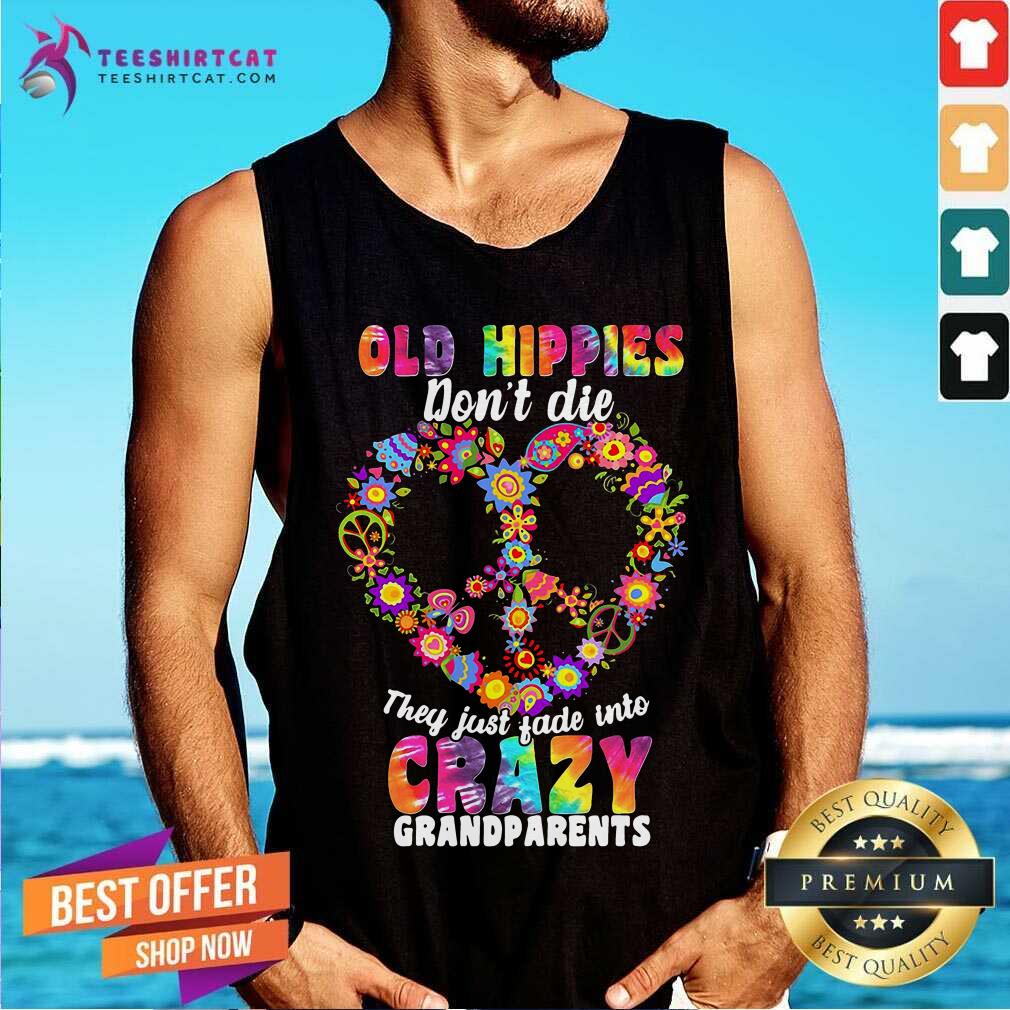 Flower Old Hippies Dont Die They Just Fade Into Crazy Grandparents Tank Top - Design By Teeshirtcat.com Flower Old Hippies Dont Die They Just Fade Into Crazy Grandparents Tank Top - Design By Teeshirtcat.com