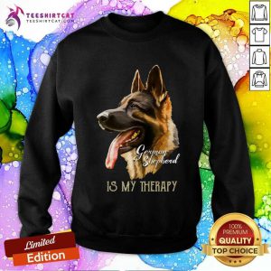 German Shepherd Is My Therapy Sweatshirt - Design By Teeshirtcat.com