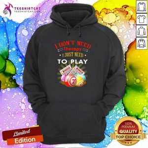 I Dont Need Therapy To Play Bingo Hoodie