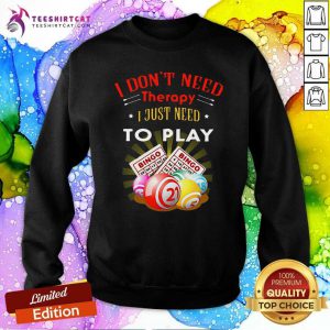 I Dont Need Therapy To Play Bingo Sweatshirt
