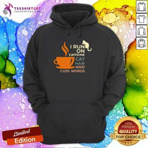 I Run On Caffeine Cat Hair And Cuss Words Hoodie