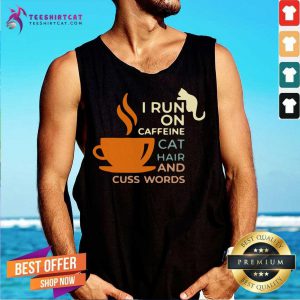I Run On Caffeine Cat Hair And Cuss Words Tank Top