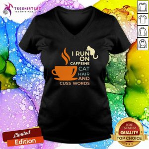 I Run On Caffeine Cat Hair And Cuss Words V Neck