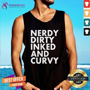 Nerdy Dirty Inked And Curvy T Tank Top
