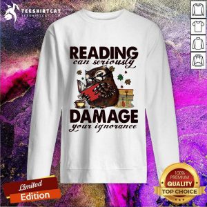 Owl Reading Can Seriously Damage Your Ignorance Sweatshirt - Design By Teeshirtcat.com