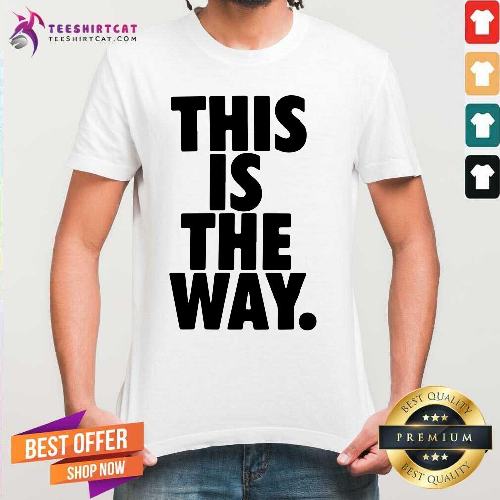 This Is The Way Shirt