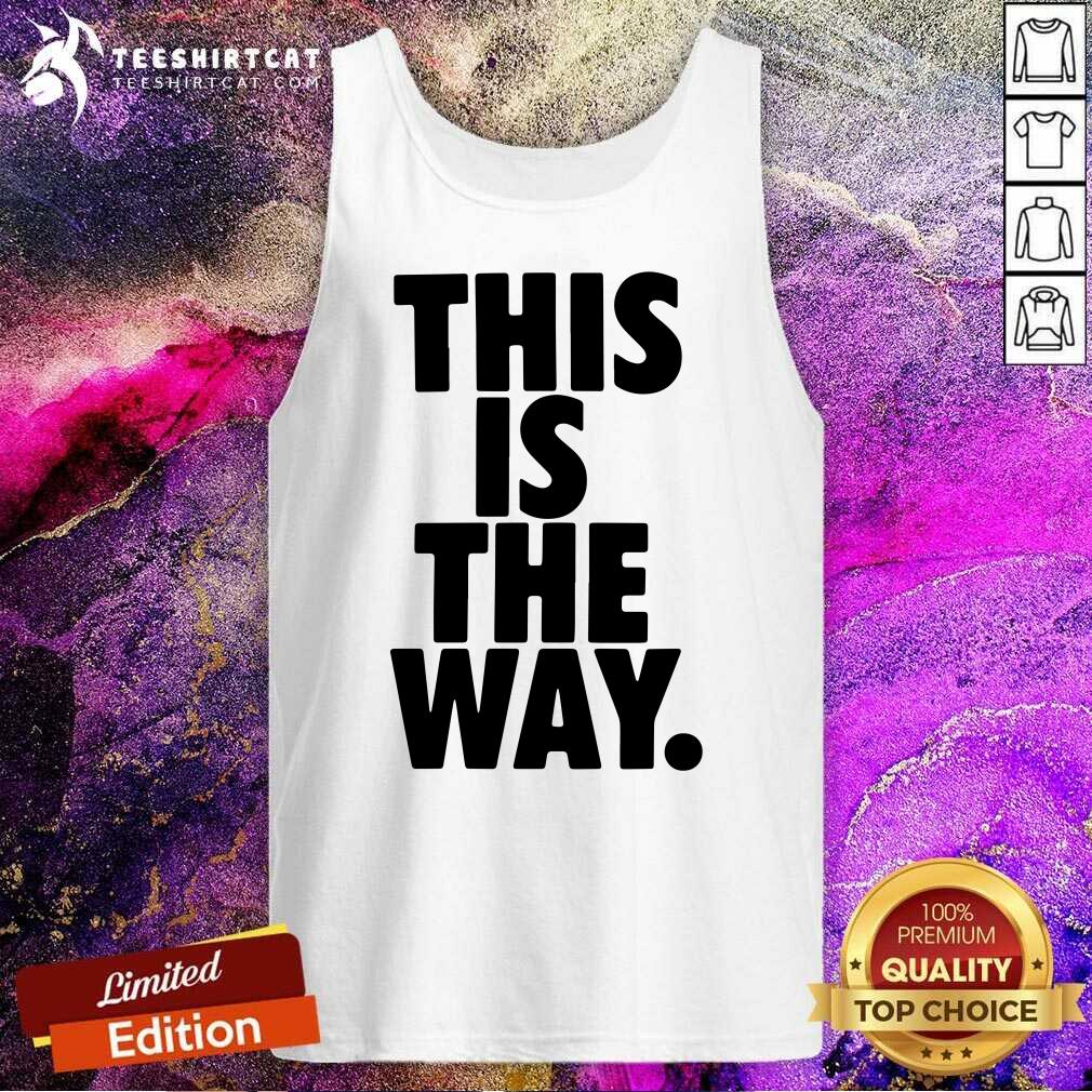 This Is The Way Tank Top This Is The Way Tank Top