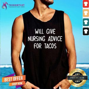 Will Give Nursing Advice For Tacos Tank Top- Design By Teeshirtcat.com