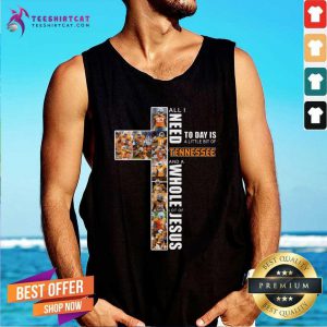 All I Need Today Is A Little Bit Of Tennessee And A Whole Lot Of Jesus Tank Top- Design By Teeshirtcat.com