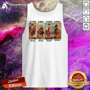 Horse Be Strong Be Brave Be Humble Be Badass Everyday Tank Top