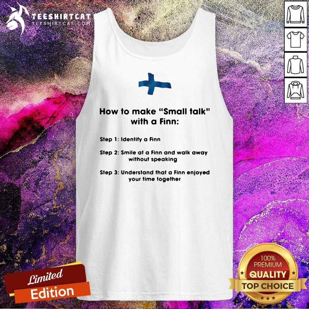 How To Make Small Talk With A Finn Step 1 Identify A Finn Step 2 Smile At A Finn And Walk Away Tank Top How To Make Small Talk With A Finn Step 1 Identify A Finn Step 2 Smile At A Finn And Walk Away Tank Top