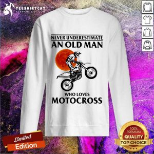 Never Underestimate An Old Man Who Loves Motocross Sweatshirt- Design By Teeshirtcat.com