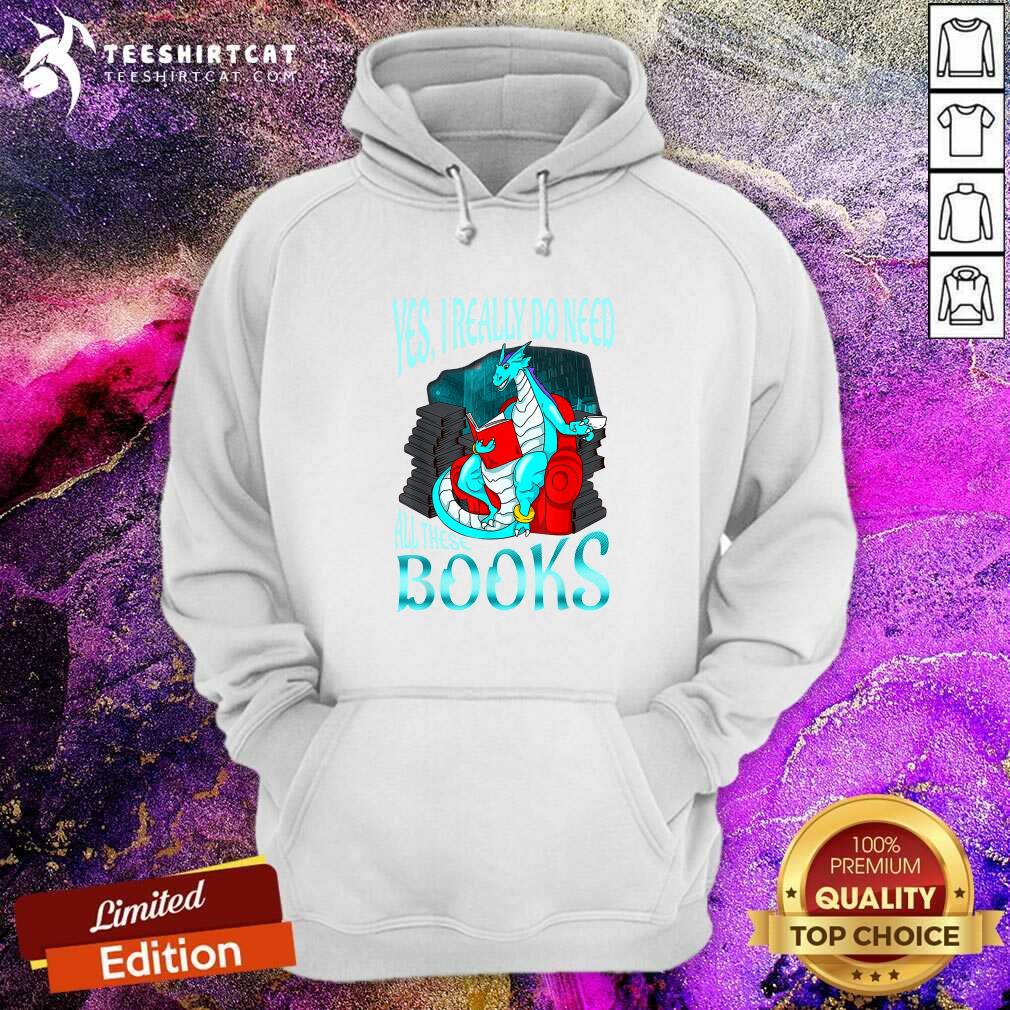 Yes I Really Do Need All These Books Hoodie Yes I Really Do Need All These Books Hoodie