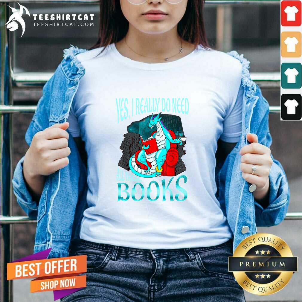 Yes I Really Do Need All These Books V Neck Yes I Really Do Need All These Books V Neck