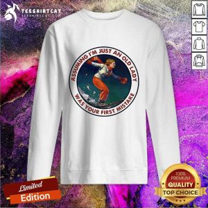 Assuming Snowboarding IM Just An Old Man Was Your First Mistake Sweatshirt
