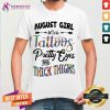 August Girl With Tattoos Pretty Eyes And Thick Thighs Shirt - Design By Teeshirtcat.com