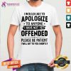 I Would Like To Apologize To Anyone I Have Not Yet Offended Shirt - Design By Teeshirtcat.com
