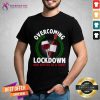 Overcoming Lockdown One Bottle At A Time Wine Shirt