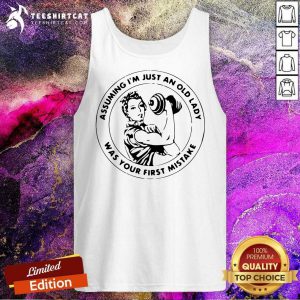 Strong Women Assuming IM Just An Old Lady Was Your First Mistake Tank Top - Design By Teeshirtcat.com