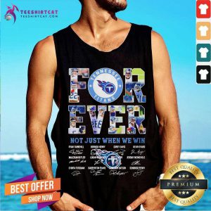 Tennessee Titans Forever Not Just When We Win Signatures Tank Top- Design By Teeshirtcat.com