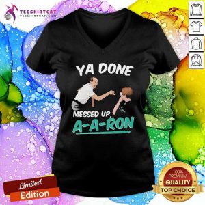 Ya Done Messed Up A A Ron V Neck