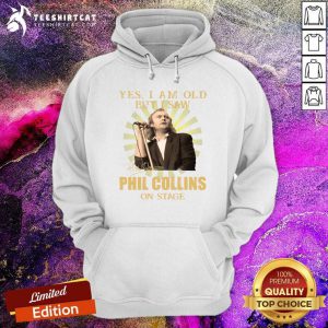 Yes I Am Old But I Saw Phil Collins On Stage Hoodie