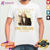 Yes I Am Old But I Saw Phil Collins On Stage Shirt